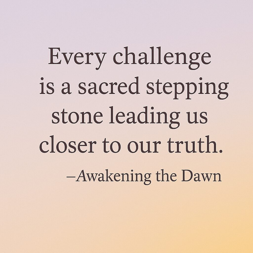 Inspirational quote about challenges as sacred steps to truth.