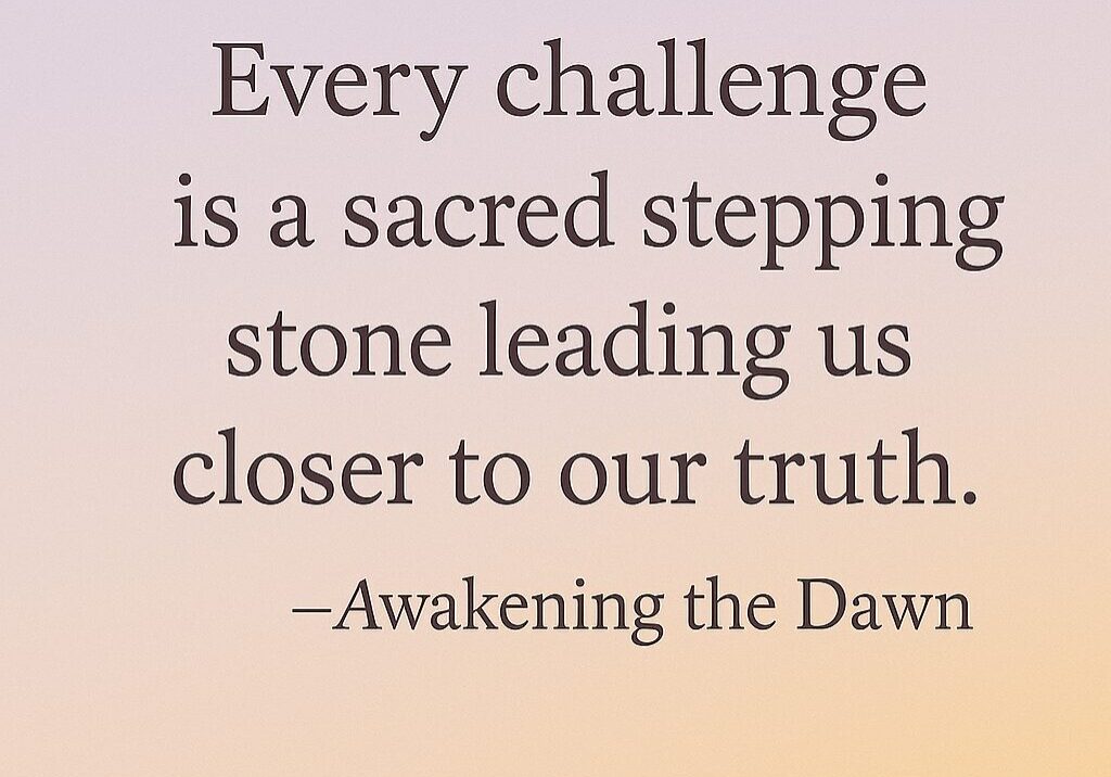 Inspirational quote about challenges as sacred steps to truth.